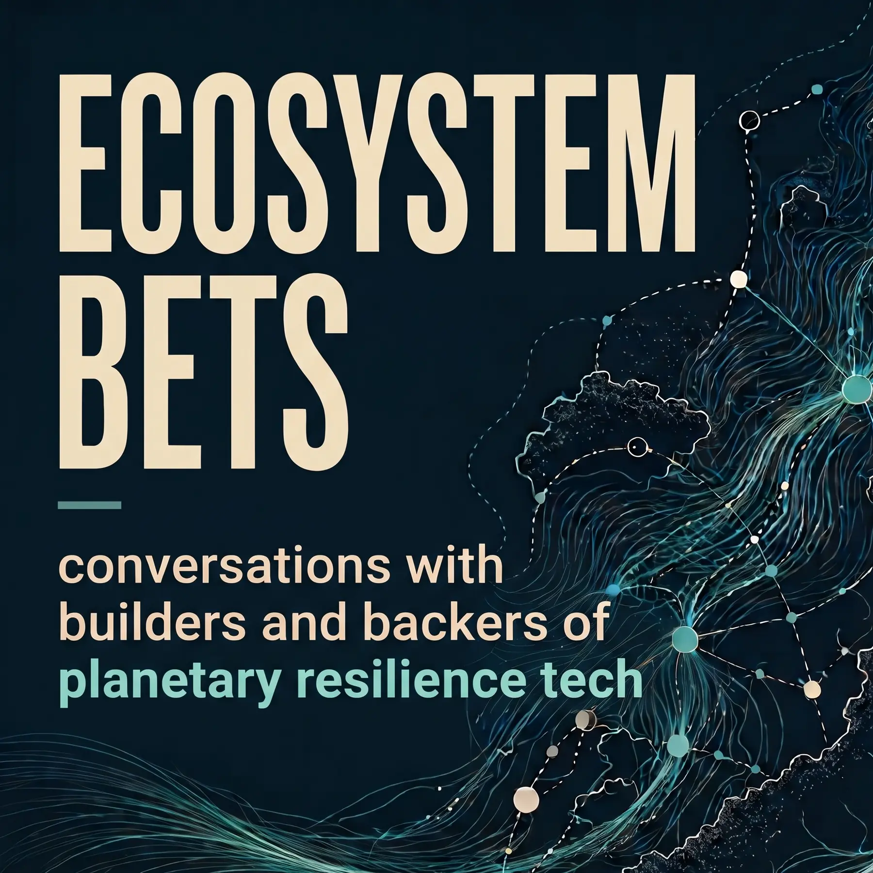 Podcast cover for the Ecosystem Bets podcast, with the tagline 'conversations with builders and backers of planetary resilience tech'.